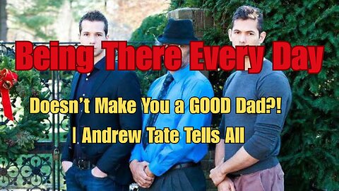 Being There Every Day Doesn’t Make You a GOOD Dad?! | Andrew Tate Tells All