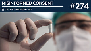 Misinformed Consent: The 274th Evolutionary Lens with Bret Weinstein and Heather Heying