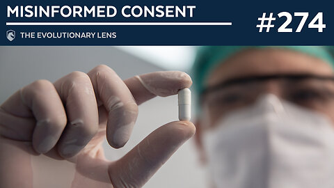 Misinformed Consent: The 274th Evolutionary Lens with Bret Weinstein and Heather Heying