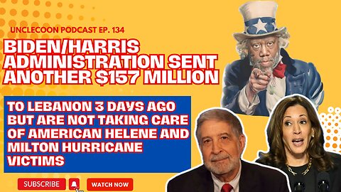 EP 134 | Biden and Harris Administration Funds Lebanon | Biden Admin Sends Aid Abroad | Big Al