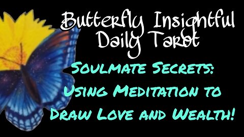 Soulmate Secrets: Using Meditation to Draw Love and Wealth Butterfly Insightful Daily Tarot