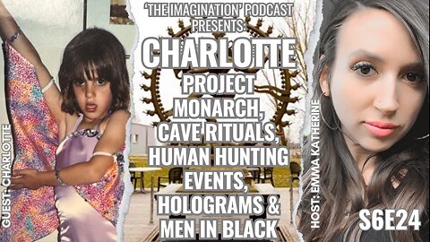 S6E24 | Charlotte - Project MONARCH, Cave Rituals, Human Hunting Events, Holograms & Men in Black