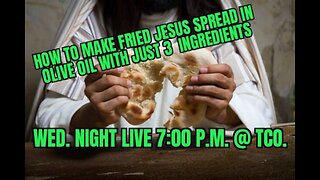 WED. NIGHT LIVE HOW TO MAKE JESUS BREAD AND SPREAD (HUMAS)