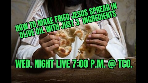 WED. NIGHT LIVE HOW TO MAKE JESUS BREAD AND SPREAD (HUMAS)