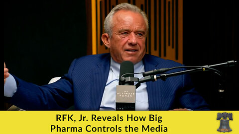 RFK, Jr. Reveals How Big Pharma Controls the Media