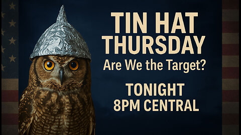 TIN HAT THURSDAY - "Are We The Target"