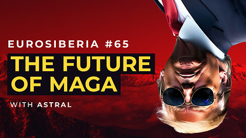 The Future of MAGA — Astral — Eurosiberia #65
