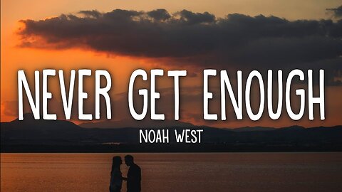 Noah West 🎤 – Never Get Enough 💔🎶 (Lyrics 📜)