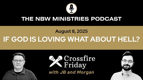 1285. Crossfire: If God is loving, what about Hell? Part 1
