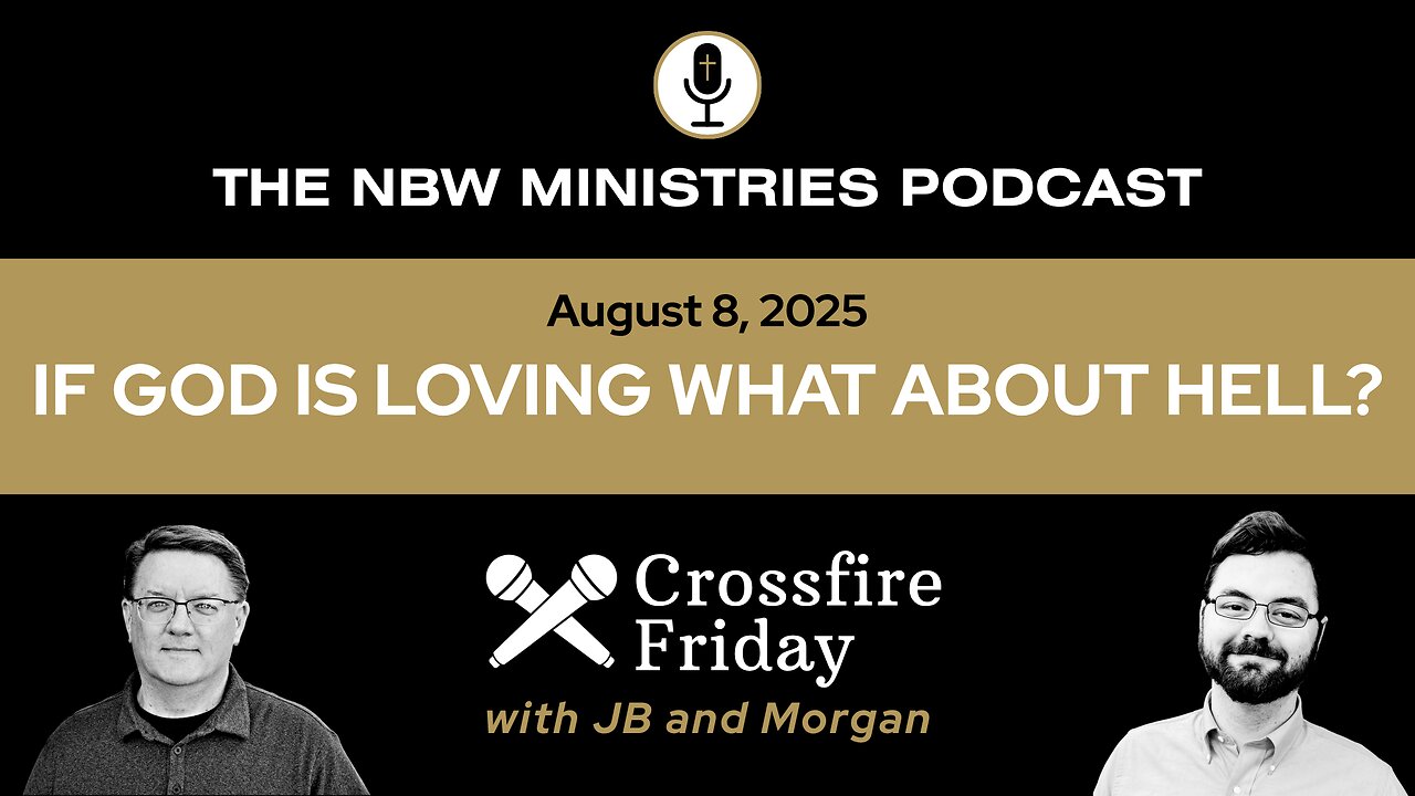 1285. Crossfire: If God is loving, what about Hell? Part 1