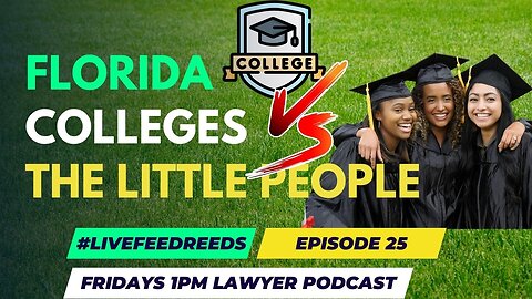 #LiveFeedReeds - Lawyer Podcast - Episode 25 - Florida Universities vs The Little People
