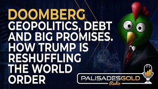 Doomberg: Geopolitics, Debt, & Big Promises. How Trump is Reshuffling the World Order