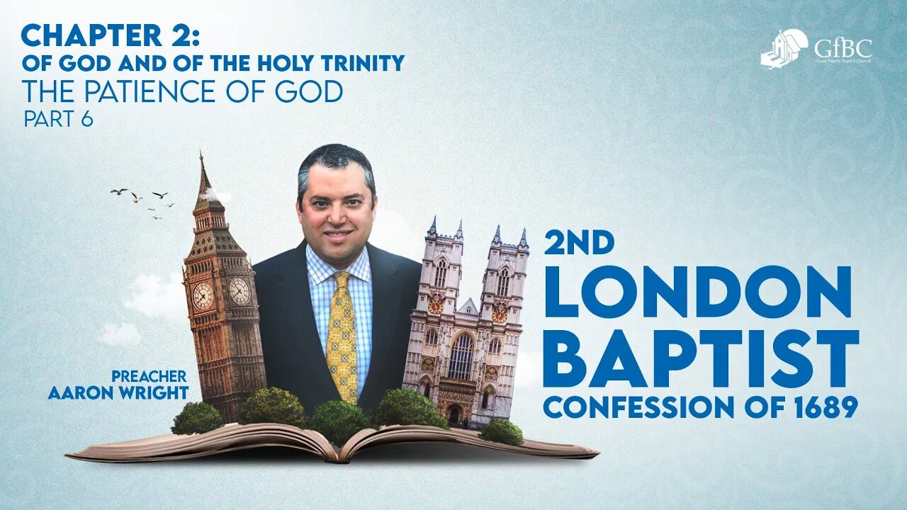 9. 1689 CHAPTER 2; OF GOD AND OF THE HOLY TRINITY Part 6: The Patience of God