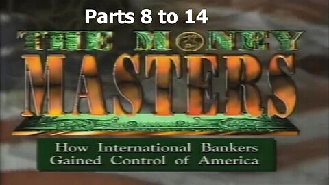 [1996] The Money Masters - parts 8-14 [themoneymasters.com]