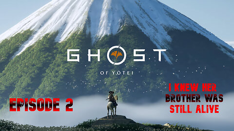 GHOST OF YOTEI EPISODE 2: I KNEW HER BROTHER WAS STILL ALIVE!!!