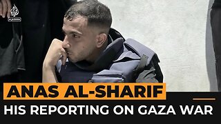 How Anas al-Sharif reported on Israel’s genocide in Gaza