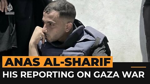 How Anas al-Sharif reported on Israel’s genocide in Gaza