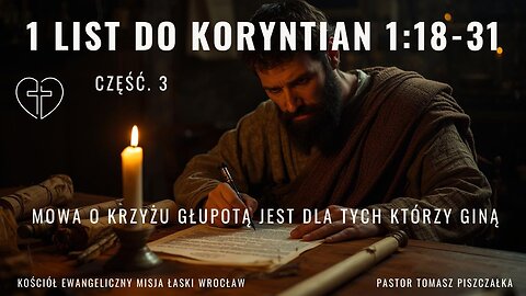 Cz.3 list do Koryntian 1:18-31 Mowa o krzyżu głupotą jest dla tych którzy giną