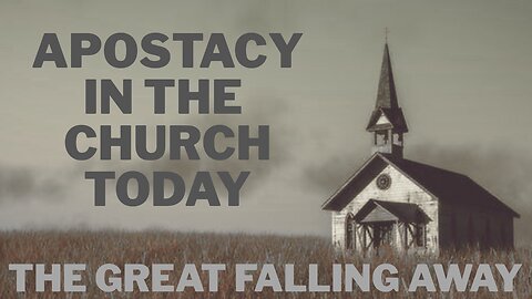 What is Apostasy in Christianity? The Great Falling Away of the Church in the End Times