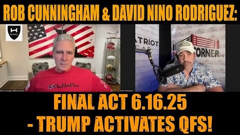 Rob Cunningham & David Nino Rodriguez: Final Act 6.16.25 - Trump Activates QFS