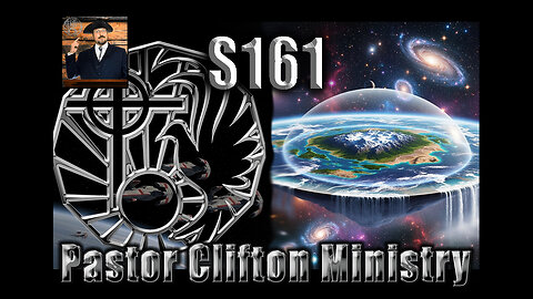S161 Pastor Clifton Explains Flat Earth & Christianity Universal