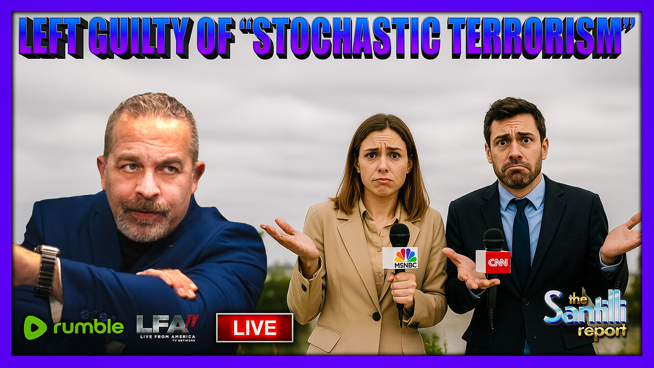 Leftist Media & Their Minions Are Guilty of Perpetrating ‘Stochastic Terrorism’ | THE SANTILLI REPORT 9.12.25 4PM