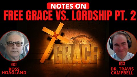 NOTES ON: FREE GRACE VS. LORDSHIP PT. 2
