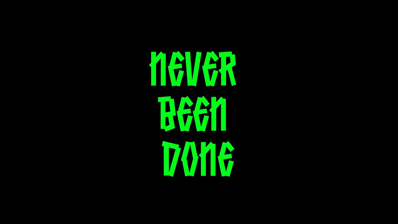Never Been Done