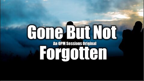 Gone But Not Forgotten