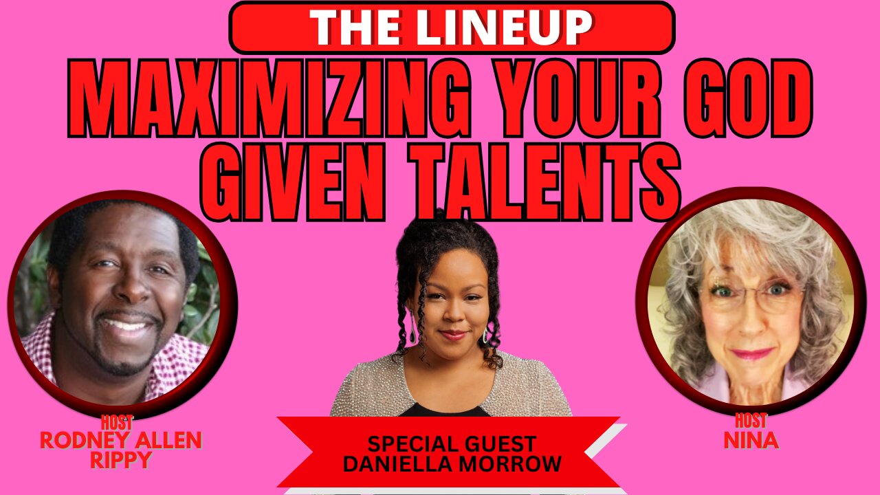 MAXIMIZE YOUR GOD GIVEN TALENTS W/ SPCL GUEST DANIELLA MORROW | THE LINEUP