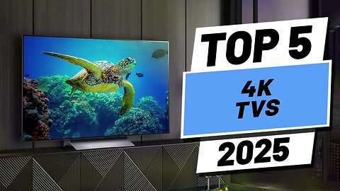 Top 5 BEST 4K TVs in 2025