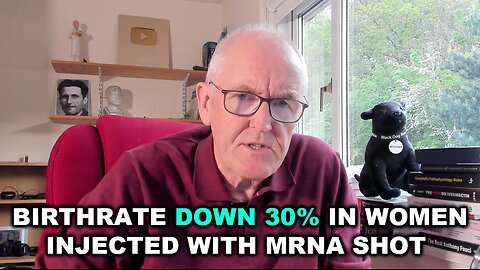 Dr. John Campbell - Birth Rates DOWN After Vax by 30% Among Women Injected with mRNA Shot