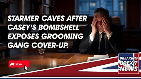 Starmer BUSTED: Grooming Gangs Inquiry U-Turn After Casey’s Explosive Report