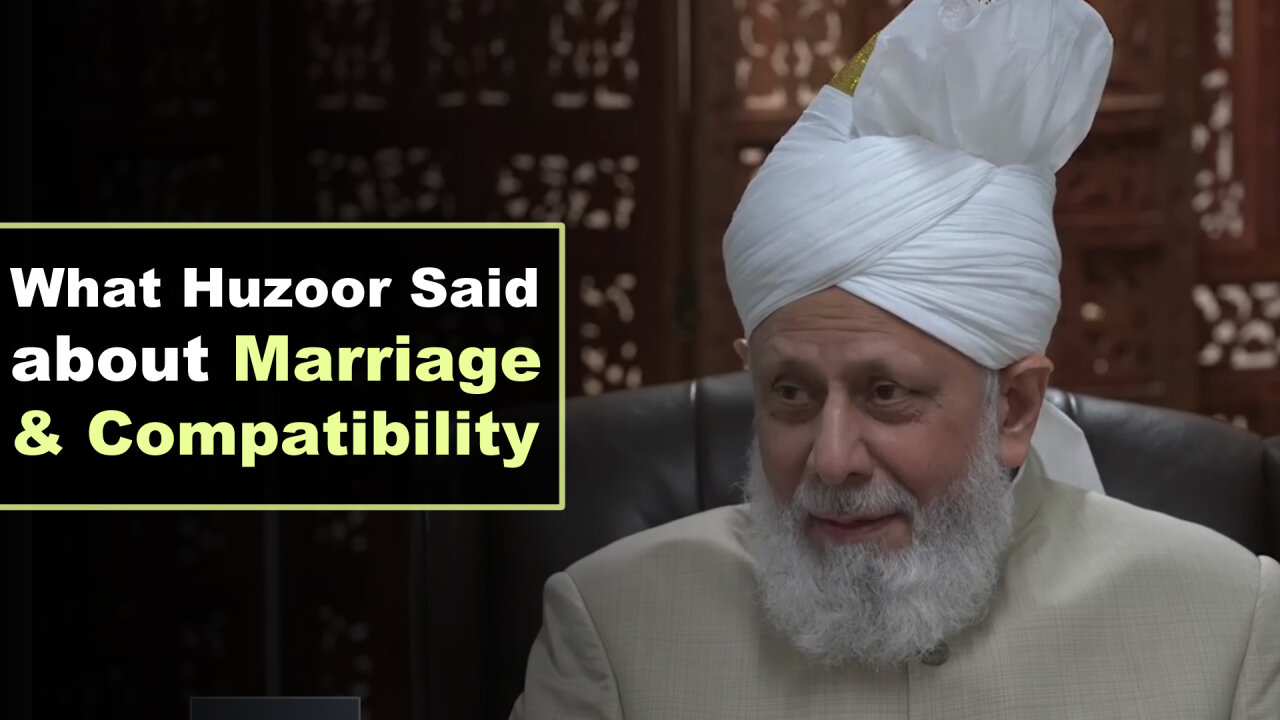 What Huzoor Said about Marriage and Compatibility.