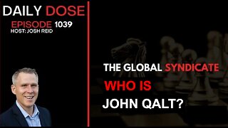 THE DAILY DOSE W/ JOSH REID. THE GLOBAL SYNDICATE. WHO IS JOHN QALT?