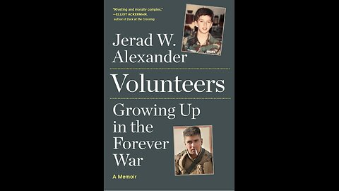 Volunteers: Growing Up in the Forever War with Author Jerad W. Alexander. (2022)