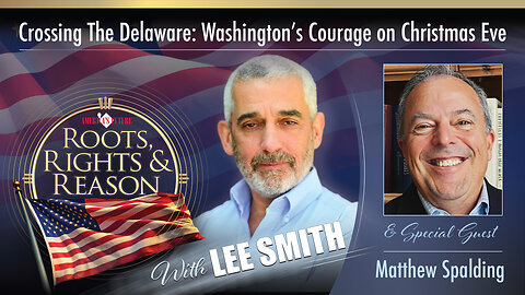 Crossing The Delaware: Washington’s Courage on Christmas Eve - Guest Matthew Spalding