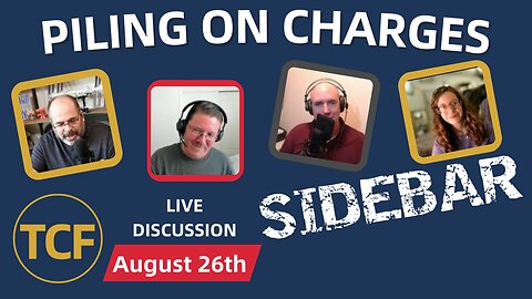 Are Courts Overcharging Defendants? Piling On Charges & Forced Pleas | TCF Sidebar Aug 26