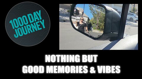 1000 Day Journey 0657 Nothing but Good Memories & Vibes