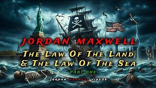 Jordan Maxwell: The Law of the Land and the Law of the Sea - Part 1