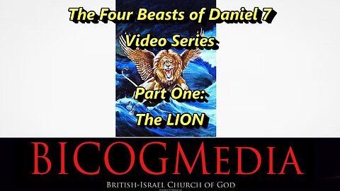 The Four Beasts of Daniel Vid Series-The 1st Beast, the Lion.