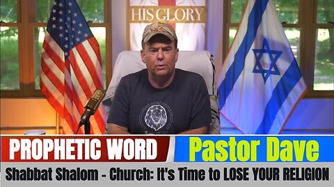 Pastor Dave PROPHETIC WORD Updates - Shabbat Shalom - Church: It's Time to LOSE YOUR RELIGION