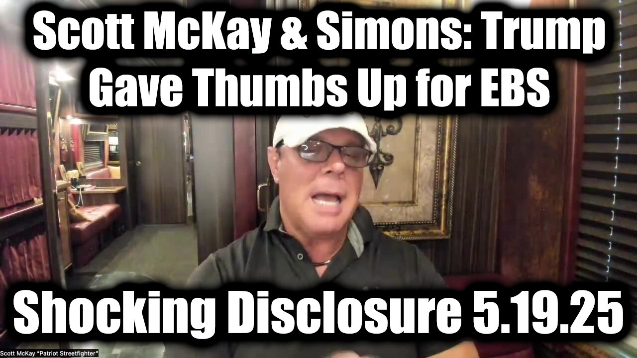 Scott McKay & Simons Shocking Disclosure 5.19.25 - Trump Gave Thumbs Up for EBS