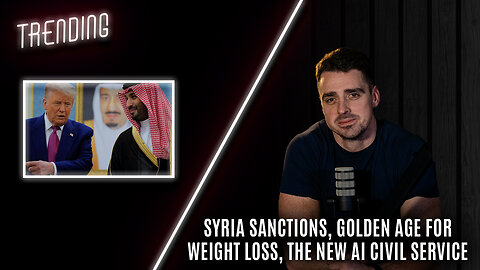 Trending: Ep90: Syria Sanctions, Golden Age for Weight Loss, the New AI Civil Service