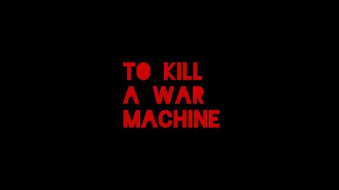 To Kill a War Machine