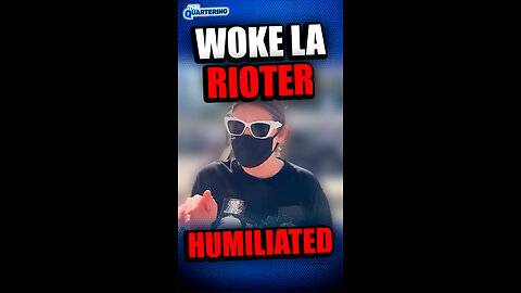 Woke LA Rioter Humilated