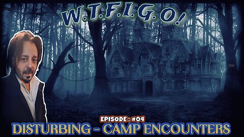 EPS: 04 > DISTURBING! - CAMP GROUND ENCOUNTERS