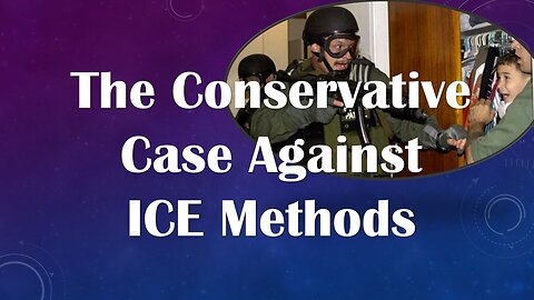 The Conservative Case Against ICE Methods in Round-ups of Illegal Aliens