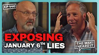 Exposing The Lies Of January 6th | Nick Searcy #446 | The Way I Heard It