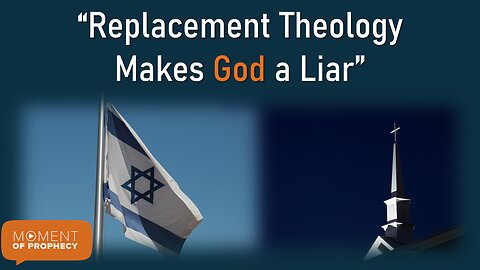 Moment of Prophecy | Episode 23: Replacement Theology Makes God a Liar